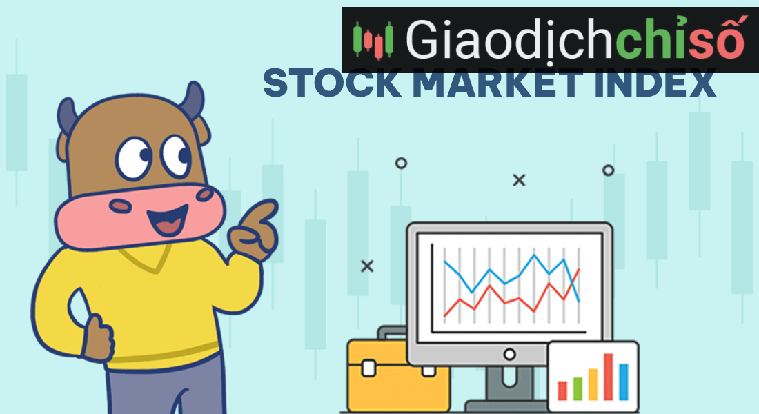 Stock Marketing Index là thuật ngữ chỉ về các chỉ số thị trường chứng khoán